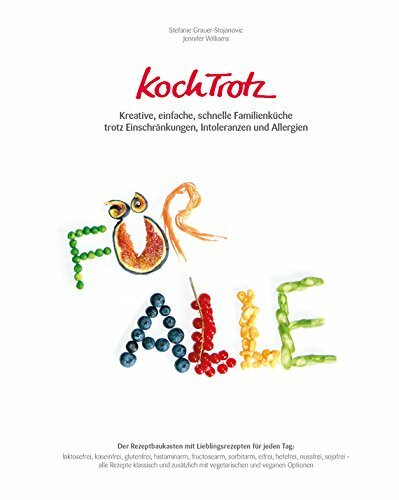 KochTrotz: Kreative, einfache, schnelle Familienküche trotz Einschränkungen, Intoleranzen und Allergien - Der Rezeptbaukasten mit Lieblingsrezepten ... und Allergien, Band 2)