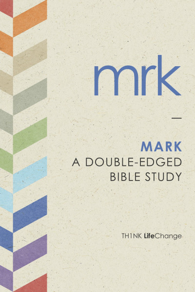 Mark: A Double-Edged Bible Study (Th1nk LifeChange)