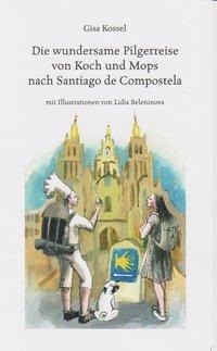 Die wundersame Pilgerreise von Koch und Mops nach Santiago de Compostela