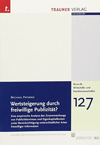 Wertsteigerung durch freiwillige Publizität?: Eine empirische Analyse des Zusammenhangs von Publizitätsniveau und Eigenkapitalkosten unter ... Arten freiwiliger Information