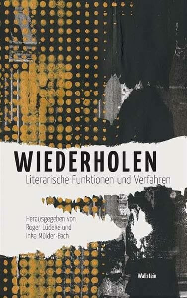 Wiederholen. Literarische Funktionen und Verfahren (Münchener Universitätsschriften. Münchener Komparatistische Studien)