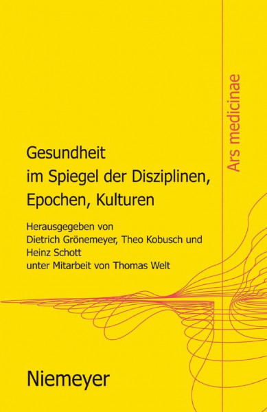 Gesundheit im Spiegel der Disziplinen, Epochen, Kulturen (Ars medicinae, 1, Band 1)