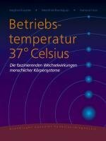 Betriebstemperatur 37° Celsius: Die faszinierenden Wechselwirkungen menschlicher Körpersysteme