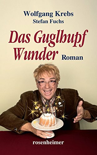 Das Guglhupf Wunder: Roman
