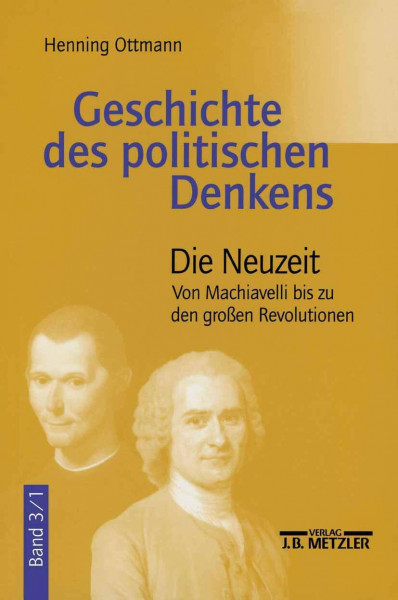 Geschichte des politischen Denkens, 4 Bde., Bd.3, Die Neuzeit: Band 3.1: Die Neuzeit. Von Machiavelli bis zu den großen Revolutionen