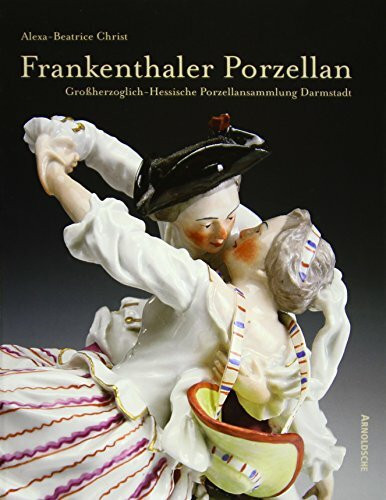 Frankenthaler Porzellan in der Großherzoglich-Hessischen Porzellansammlung Darmstadt