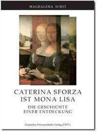 Caterina Sforza ist Mona Lisa. Die Geschichte einer Entdeckung