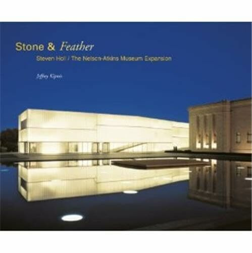 Stone and Feather: Steven Holl: Nelson-Atkins Museum Expansion: Steven Holl: The Nelson-Atkins Museum Expansion