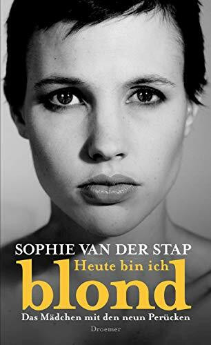 Heute bin ich blond: Das Mädchen mit den neun Perücken