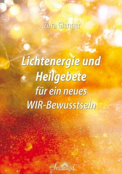 Lichtenergie und Heilgebete für ein neues WIR-Bewusstsein