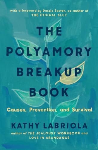 The Polyamory Breakup Book: Causes, Prevention, and Survival