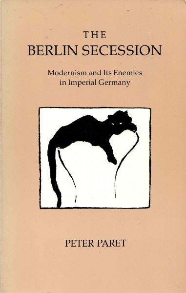 The Berlin Secession: Modernism and Its Enemies in Imperial Germany
