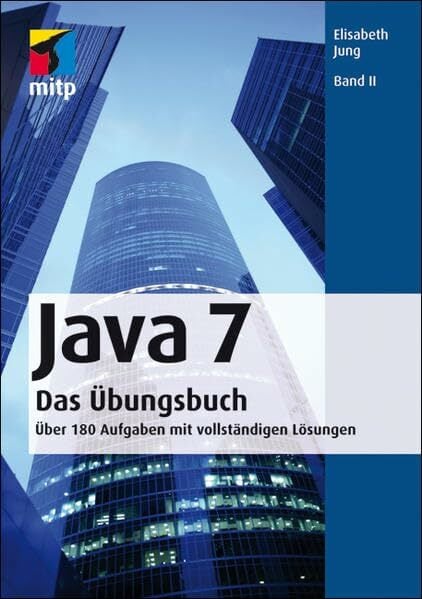 Java 7 - Das Übungsbuch - Bd. II: Über 180 Aufgaben mit vollständigen Lösungen (mitp Professional) Java 7 - Das Übungsbuch - Bd. II: Über 180 Aufgaben mit vollständigen Lösungen (mitp Professional)