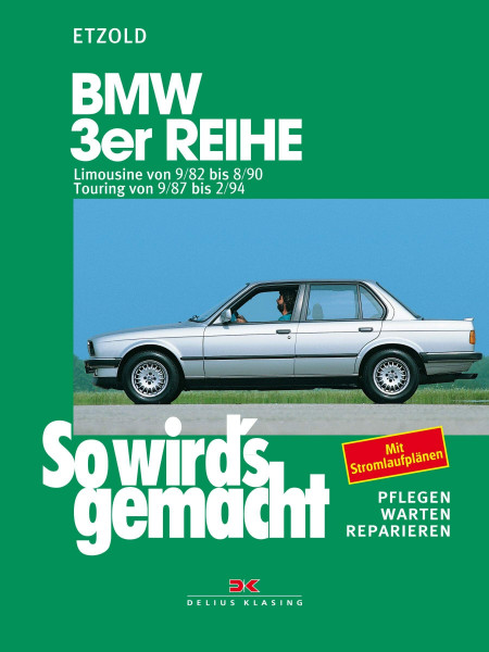 BMW 3er Limousine von 9/82 bis 8/90, Touring von 9/87 bis 2/94: So wird's gemacht - Band 58