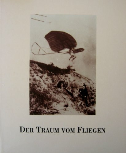 Der Traum vom Fliegen: Höhepunkte aus dem Bildarchiv der luftfahrthistorischen Sammlung des Flughafens Frankfurt/Main AG