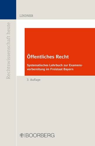 Öffentliches Recht: Systematisches Lehrbuch zur Examensvorbereitung im Freistaat Bayern (Reihe Rechtswissenschaft heute)