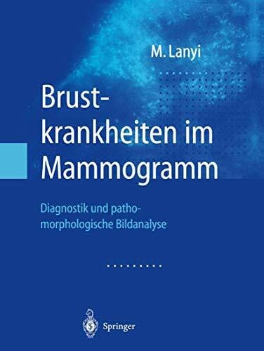 Brustkrankheiten im Mammogramm: Diagnostik und pathomorphologische Bildanalyse