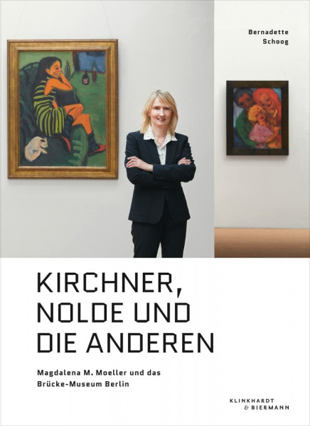 Kirchner, Nolde und die Anderen: Magdalena M. Moeller und das Brücke-Museum