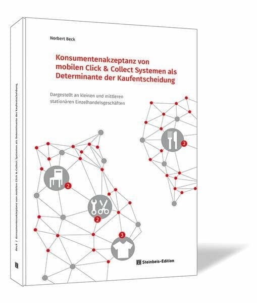 Konsumentenakzeptanz von mobilen Click & Collect Systemen als Determinante der Kaufentscheidung: Dargestellt an kleinen und mittleren stationären Einzelhandelsgeschäften (SIBE-Wissenschaftsreihe)