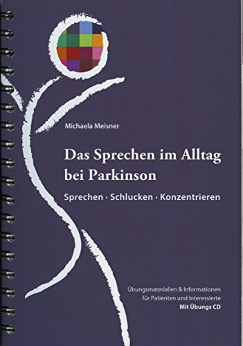Das Sprechen im Alltag bei Parkinson: Sprechen Schlucken Konzentrieren Übungsmaterialien & Informationen für Patienten und Interessierte mit Übungs-CD