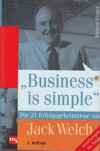 Business is simple. Die 31 Erfolgsgeheimnisse von Jack Welch