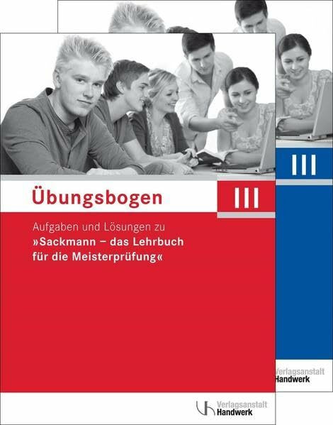 Übungen für die Meisterprüfung Teil III: Aufgaben und Lösungen zu "Sackmann - das Lehrbuch für die Meisterprüfung"