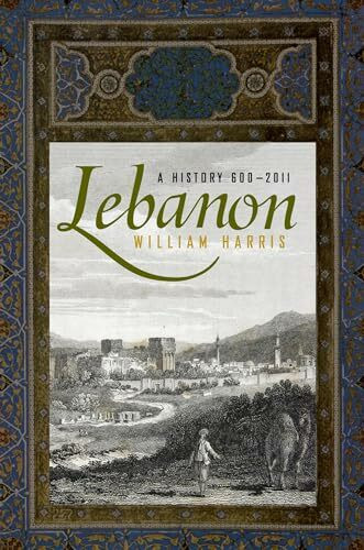 Lebanon: A History, 600-2011 (Studies in Middle Eastern History)