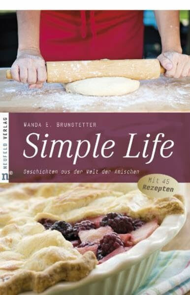 Simple Life: Geschichten aus der Welt der Amischen - Mit 45 Rezepten