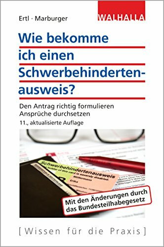 Wie bekomme ich einen Schwerbehindertenausweis? Den Antrag richtig formulieren; Ansprüche durchsetzen: Den Antrag richtig formulieren; Ansprüche durchsetzen; Walhalla Rechtshilfen