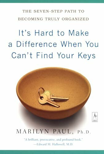 It's Hard to Make a Difference When You Can't Find Your Keys: The Seven-Step Path to Becoming Truly Organized (Compass)
