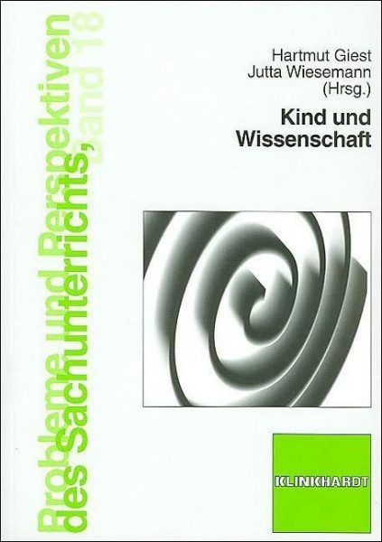 Kind und Wissenschaft: Welches Wissenschaftsverständnis hat der Sachunterricht (Probleme und Perspektiven des Sachunterrichts)