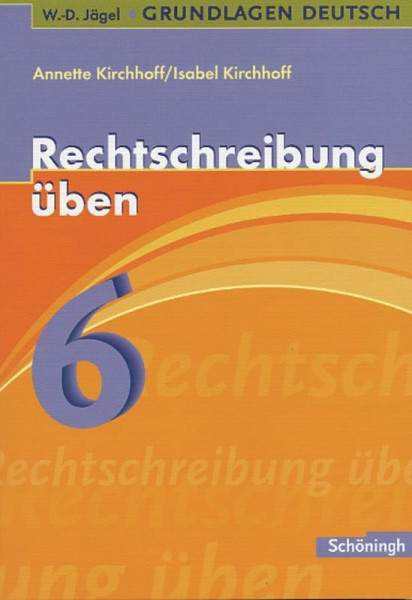 Grundlagen Deutsch. Rechtschreibung üben 6. Schuljahr. RSR 2006