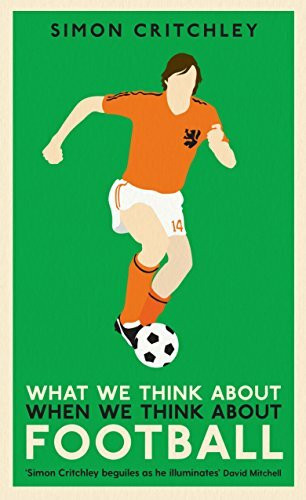 What We Think About When We Think About Football: Simon Critchley