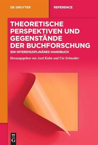 Theoretische Perspektiven und Gegenstände der Buchforschung: Ein interdisziplinäres Handbuch (De Gruyter Reference)