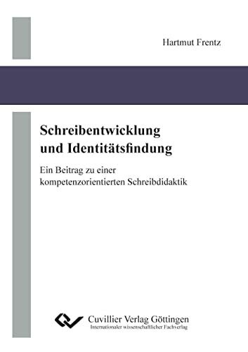 Schreibentwicklung und Identitätsfindung: Ein Beitrag zu einerkompetenzorientierten Schreibdidaktik