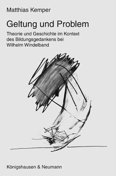 Geltung und Problem: Theorie und Geschichte im Kontext des Bildungsgedankens bei Wilhelm Windelband: Theorie und Geschichte im Kontext des Bildungsgedankens bei Wilhelm Windelband. Diss.