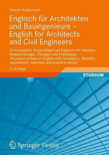 Englisch für Architekten und Bauingenieure - English for Architects and Civil Engineers: Ein kompletter Projektablauf auf Englisch mit Vokabeln, ... expressions, exercises and practical advice
