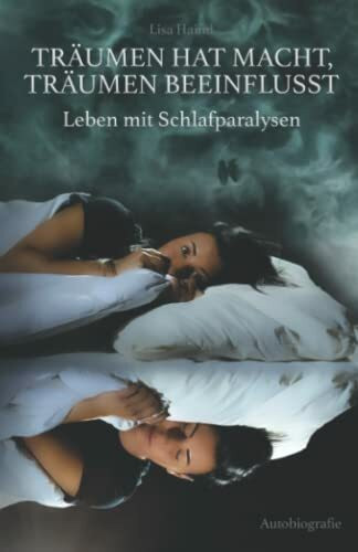 TRÄUMEN HAT MACHT, TRÄUMEN BEEINFLUSST: Leben mit Schlafparalysen