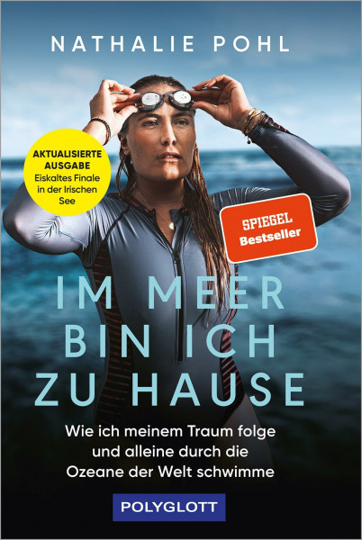 Im Meer bin ich zu Hause: Wie ich meinem Traum folge und alleine durch die Ozeane der Welt schwimme | Die Geschichte der Ocean's Seven ... Pohl (POLYGLOTT Abenteuer und Reiseberichte)