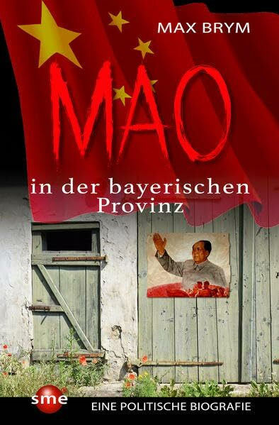 Mao in der bayerischen Provinz: Eine politische Biografie