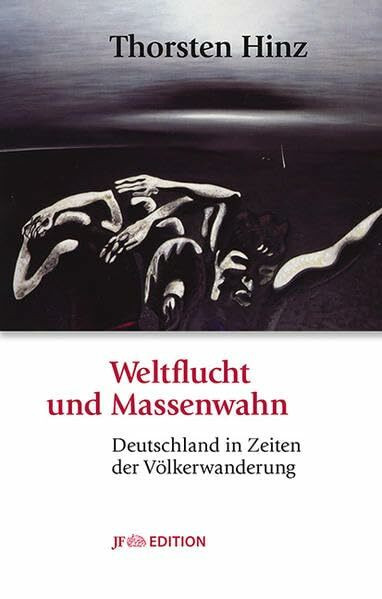 Weltflucht und Massenwahn: Deutschland in Zeiten der Völkerwanderung (JF Edition)