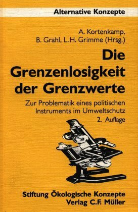 Die Grenzenlosigkeit der Grenzwerte: Zur Problematik eines politischen Instruments im Umweltschutz (Alternative Konzepte)
