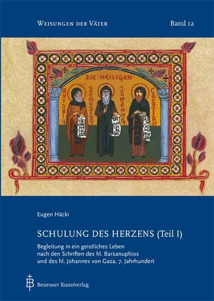 Schulung des Herzens (Teil I): Begleitung in ein geistliches Leben nach den Schriften des hl. Barsanuphius und des hl. Johannes von Gaza, 7. Jahrundert (Weisungen der Väter)