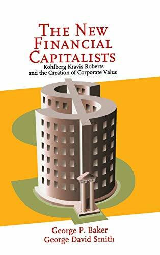 The New Financial Capitalists: Kohlberg Kravis Roberts and the Creation of Corporate Value