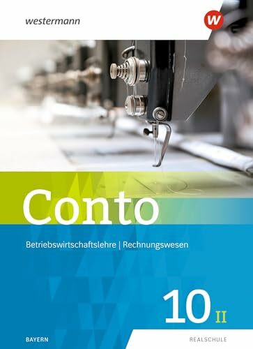 Conto für Realschulen in Bayern - Ausgabe 2019: Schulbuch 10II (Conto: Betriebswirtschaftslehre / Rechnungswesen für Realschulen in Bayern - Ausgabe 2019)