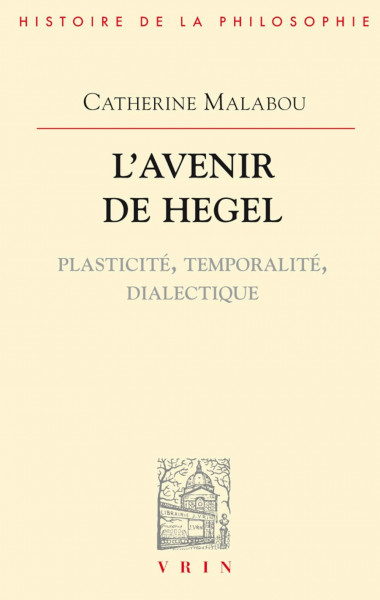 L'Avenir de Hegel: Plasticite, Temporalite, Dialectique (Bibliotheque D'histoire De La Philosophie)