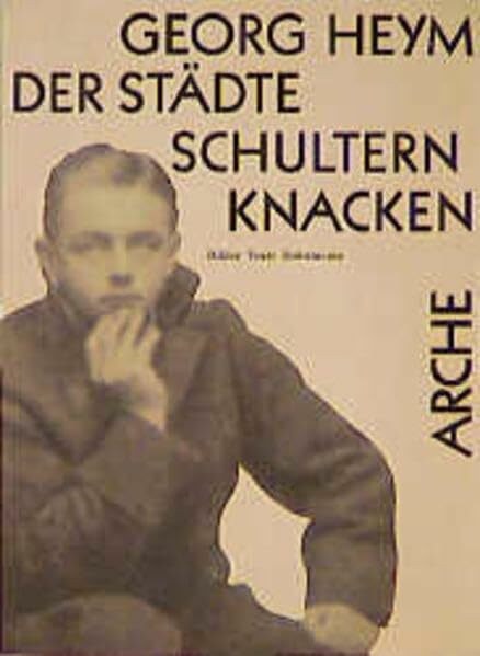 Der Städte Schultern knacken: Bilder Texte Dokumente (Arche-Editionen des Expressionismus)