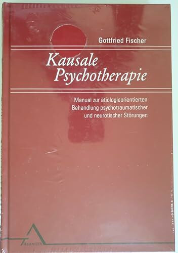 Kausale Psychotherapie: Manual zur ätiologieorientierten Behandlung psychotraumatischer und neurotischer Störungen