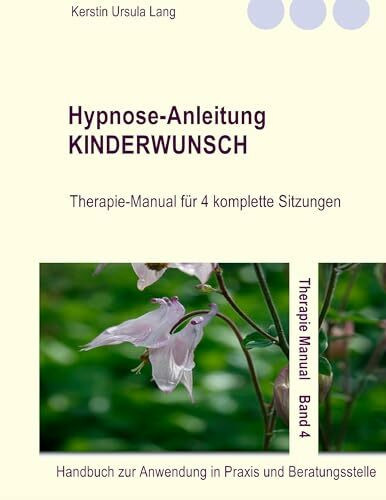 Hypnose-Anleitung Kinderwunsch: Therapie-Manual für 4 komplette Sitzungen