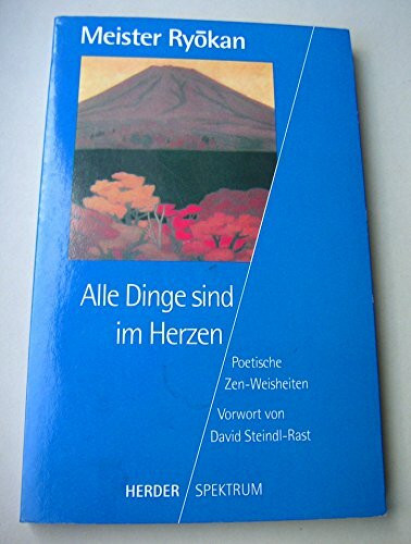 Alle Dinge sind im Herzen: Poetische Zen-Weisheiten